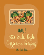 Hello! 365 Side Dish Casserole Recipes: Best Side Dish Casserole Cookbook Ever For Beginners [Book 1]