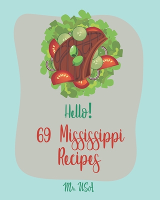 Hello! 69 Mississippi Recipes: Best Mississippi Cookbook Ever For Beginners [Mud Pie Recipe, Southern Pie Cookbook, Sweet Potato Pie Cookbook, Pie Crust Recipes, Mississippi Cookbook] [Book 1] - USA, Mr.