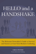 Hello and a Handshake: The Reluctant Networker's Guide to Survival and Success at Your Next Business Gathering