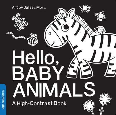 Hello, Baby Animals: A Durable High-Contrast Black-And-White Board Book for Newborns and Babies - Mora, Julissa, and Duopress Labs