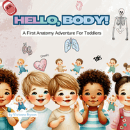 Hello, Body!: A First Anatomy Adventure For Toddlers