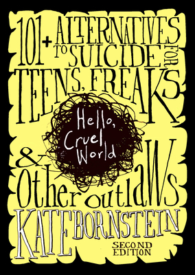 Hello Cruel World: 101 Alternatives to Suicide for Teens, Freaks, and Other Outlaws - Bornstein, Kate, and Quin, Sara (Introduction by)