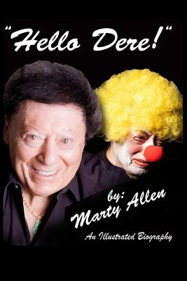 Hello Dere!: An Illustrated Biography by Marty Allen - Anderson, Louie (Foreword by), and Blackwell, Karon Kate (Editor), and Jackson, Keith (Editor)