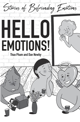 Hello Emotions!: Stories of Befriending Emotions - Pham, Thao, and Newby, Dan