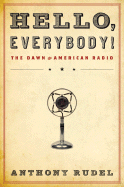 Hello, Everybody!: The Dawn of American Radio - Rudel, Anthony