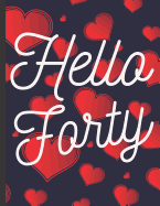 Hello Forty: Blank Lined Notebook to Write In for Notes, To Do Lists, Notepad, Journal, Funny Birthday Gifts, 40th Birthday