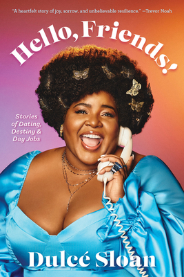 Hello, Friends!: Stories of Dating, Destiny, and Day Jobs - Sloan, Dulc