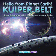 Hello from Planet Earth! Kuiper Belt - Space Science for Kids - Children's Astronomy Books