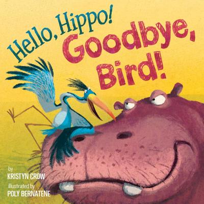 Hello, Hippo! Goodbye, Bird! - Crow, Kristyn