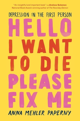 Hello I Want to Die Please Fix Me: Depression in the First Person - Mehler Paperny, Anna