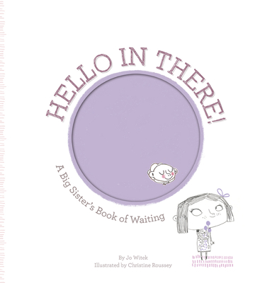 Hello in There!: A Big Sister's Book of Waiting - Witek, Jo