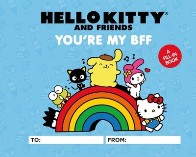 Hello Kitty and Friends: You're My Bff: A Fill-In Book - Humphrey, Kristen Tafoya, and Hagan, Merrill