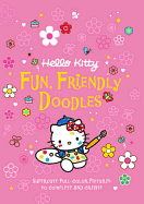 Hello Kitty: Fun, Friendly Doodles: Supercute Full-Color Pictures to Create and Complete