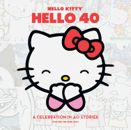 Hello Kitty: Hello 40: A Celebration in 40 Stories (Plus One for Good Luck)
