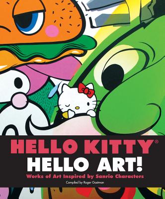 Hello Kitty, Hello Art!: Works of Art Inspired by Sanrio Characters - Sanrio Company Ltd, and Gastman, Roger (Compiled by)