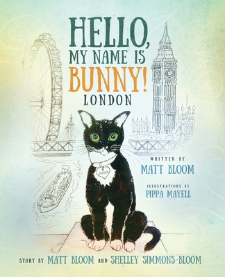 Hello, My Name is Bunny!: London - Bloom, Matt, and Mayell, Pippa, and Simmons-Bloom, Shelley (Contributions by)