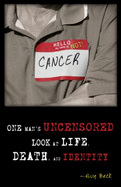 Hello, My Name is Not Cancer: One Man's Uncensored Look at Life, Death, and Identity