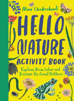 Hello Nature Activity Book: Explore, Draw, Colour and Discover the Great Outdoors - Chakrabarti, Nina