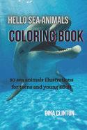 Hello Sea Animals Coloring Book: 30 sea animals illustrations for Teens And Young Adults