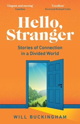 Hello, Stranger: Stories of Connection in a Divided World - Buckingham, Will