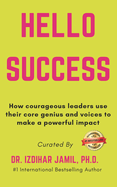 Hello SUCCESS: How Courageous Leaders Use Their Core Genius and Voices to Make a Powerful Impact