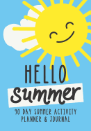 Hello Summer: Kids Holiday Journal and 90 Day Activity Planner with Undated Monthly Calendar to Schedule the Fun (Includes Daily Journaling Pages for Writing, Doodling or Drawing)