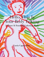 Hello, This Is Your Body Talking: A Draw-It-Yourself Coloring Book