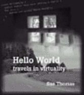 Hello World: Travels in Virtuality - Thomas, Sue