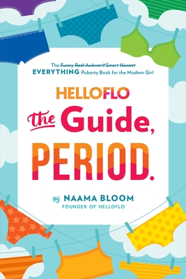 Helloflo: The Guide, Period.: The Everything Puberty Book for the Modern Girl - Bloom, Naama