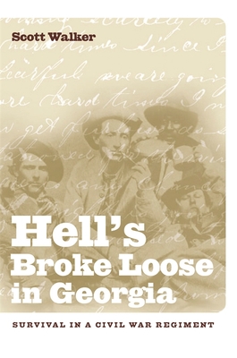 Hell's Broke Loose in Georgia: Survival in a Civil War Regiment - Walker, Scott