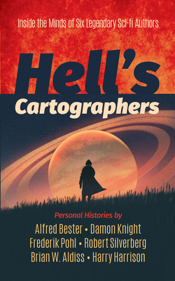 Hell's Cartographers: Inside the Minds of Six Legendary Sci-Fi Authors - Aldiss, Brian (Editor), and Harrison, Harry (Editor), and Bester, Alfred (Contributions by)