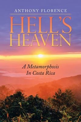 Hell's Heaven: A Metamorphosis in Costa Rica - Florence, Anthony