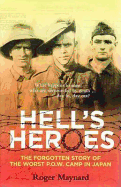 Hell's Heroes: The Forgotten Story of the Worst P.O.W. Camp in Japan - Maynard, Roger