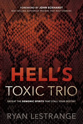 Hell's Toxic Trio: Defeat the Demonic Spirits That Stall Your Destiny - Lestrange, Ryan