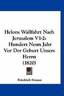 Helons Wallfahrt Nach Jerusalem V1-2: Hundert Neun Jahr VOR Der Geburt Unsers Herrn (1820)