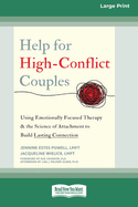 Help for High-Conflict Couples: Using Emotionally Focused Therapy and the Science of Attachment to Build Lasting Connection