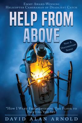 Help from Above: How I went from Sweeping the Floor to Painting the Sky - Arnold, David Alan