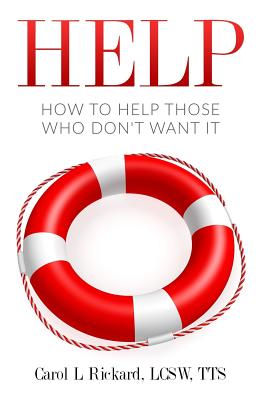 Help: How to Help Those Who DON'T Want It - Rickard, Carol L