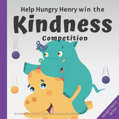 Help Hungry Henry Win the Kindness Competition: An Interactive Picture Book about Kindness - Cordova, Esther Pia