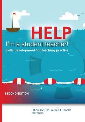 Help, I'm a student teacher!: Skills development for teaching practice - du Toit, E.R., and Louw, L.P., and Jacobs, L.