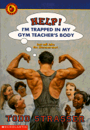 Help! I'm Trapped in My Gym Teacher's Body - Strasser, Todd
