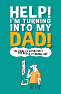 Help! I'm Turning Into My Dad
