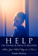 Help I'm Young & Need a Mentor: Please God, Which Way Do I Turn?