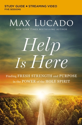 Help Is Here Bible Study Guide plus Streaming Video: Finding Fresh Strength and Purpose in the Power of the Holy Spirit - Lucado, Max, and Lucado, Andrea