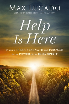 Help Is Here: Finding Fresh Strength and Purpose in the Power of the Holy Spirit - Lucado, Max