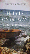 Help Is on the Way: And Love Is Already Here