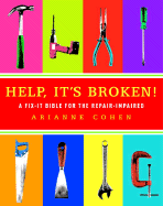 Help, It's Broken!: A Fix-It Bible for the Repair-Impaired