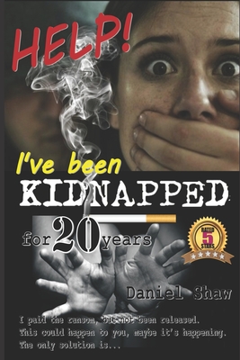 HELP! I've been KIDNAPPED for 20 years: I paid the ransom, but not been released. This could happen to you, maybe it's happening. The only solution is... - Chen, Dora (Editor), and Shaw, Daniel