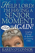 Help, Lord! I'm Having a Senior Moment--Again!: Laughing Through the Realities of Growing Older