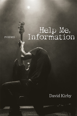Help Me, Information: Poems - Kirby, David